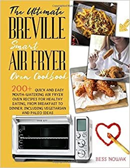 okumak THE ULTIMATE BREVILLE SMART AIR FRYER OVEN COOKBOOK: 200+ quick and easy mouth-watering air fryer oven recipes for healthy eating, from breakfast to dinner. Including vegetarian and paleo ideas
