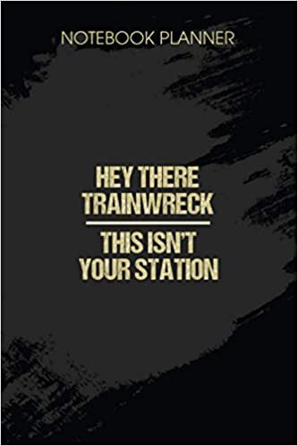 okumak Notebook Planner Hey Trainwreck This Isn t Your Station Funny : 6x9 inch, Monthly, Over 100 Pages, Life, Journal, Paycheck Budget, To Do, Hour