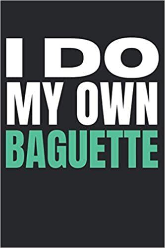 okumak I Do My Own Baguette: I Do My Own Qoutes|Lined Journal Decorated Gift Ideas|I Do My Own Notebook