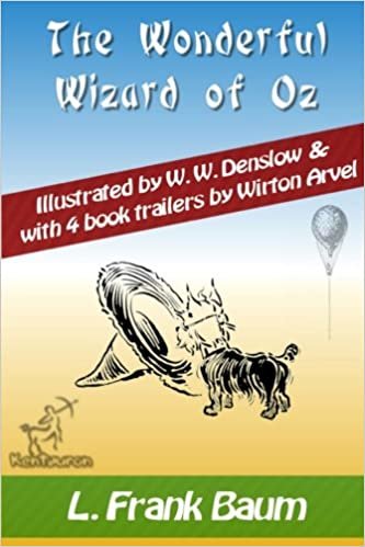okumak The Wonderful Wizard of Oz (with 4 Book Trailers): New Illustrated Edition with Original Drawings by W.W. Denslow, &amp; with 4 Book Trailers by Wirton Arvel