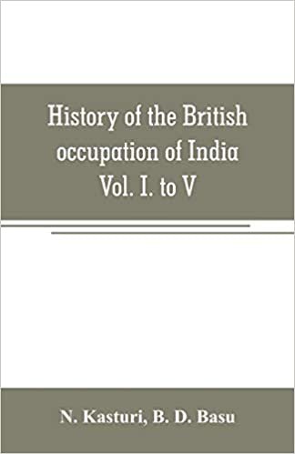okumak History of the British occupation of India: Being a summary of Rise of the Christian power in India Vol. I. to V.