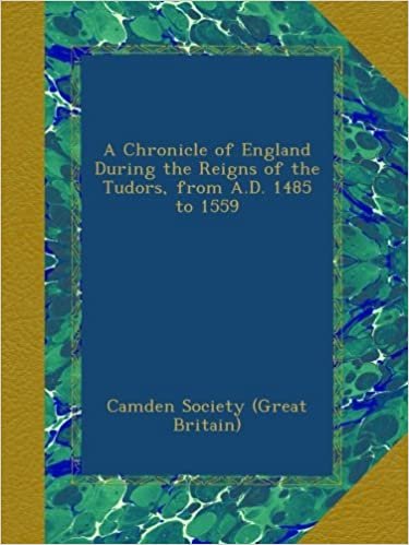 okumak A Chronicle of England During the Reigns of the Tudors, from A.D. 1485 to 1559
