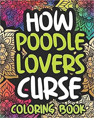 okumak How Poodle Lovers Curse: Swearing Coloring Book For Adults, Funny Gift Idea For Poodle Owners, Men Or Women