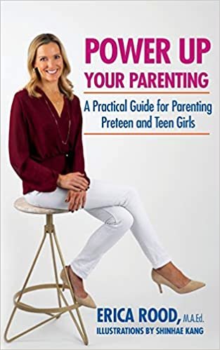 okumak Power Up Your Parenting: A Practical Guide for Parenting Preteen and Teen Girls (Experts Helping Kids Through Books, Band 1)