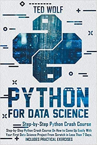 okumak Python for Data Science: Step-By-Step Crash Course On How to Come Up Easily With Your First Data Science Project From Scratch In Less Than 7 Days. Includes Practical Exercise