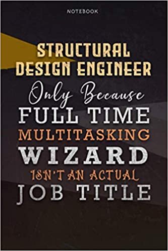 okumak Lined Notebook Journal Structural Design Engineer Only Because Full Time Multitasking Wizard Isn&#39;t An Actual Job Title Working Cover: Personalized, ... 6x9 inch, Organizer, Over 110 Pages, Goals