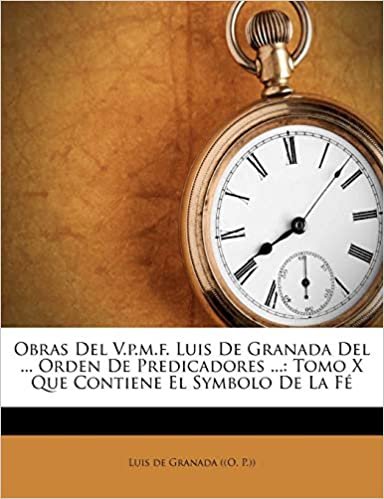 okumak Obras Del V.p.m.f. Luis De Granada Del ... Orden De Predicadores ...: Tomo X Que Contiene El Symbolo De La Fé