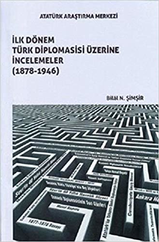 okumak İlk Dönem Türk Diplomasisi Üzerine İncelemeler 1878-1946