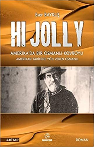 okumak Hi Jolly - Amerika&#39;da Bir Osmanlı Kovboyu: Amerikan Tarihine Yön Veren Osmanlı