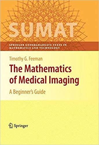 okumak The Mathematics of Medical Imaging: A Beginner s Guide (Springer Undergraduate Texts in Mathematics and Technology)