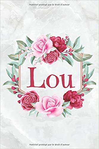 okumak Lou: Carnet de notes personnalisable, Cadeau Prénom personnalisé anniversaire Lou pour f, maman, soeur, copine, fille, amie | Ligné 15.24 x 22.86 cm (Presque A5) 120 pages