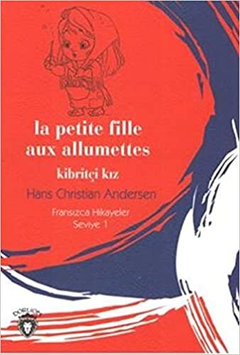 okumak La Petite Fille Aux Allumettes - Kibritçi Kız Fransızca Hikayeler Seviye 1
