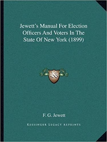 okumak Jewett&#39;s Manual for Election Officers and Voters in the State of New York (1899)
