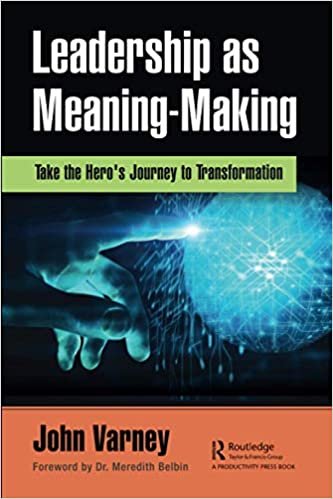 okumak Leadership as Meaning-Making: Take the Hero&#39;s Journey to Transformation