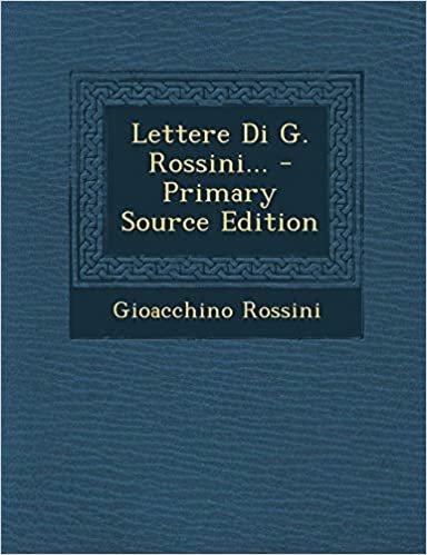 okumak Lettere Di G. Rossini...