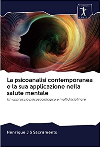 okumak La psicoanalisi contemporanea e la sua applicazione nella salute mentale: Un approccio psicosociologico e multidisciplinare