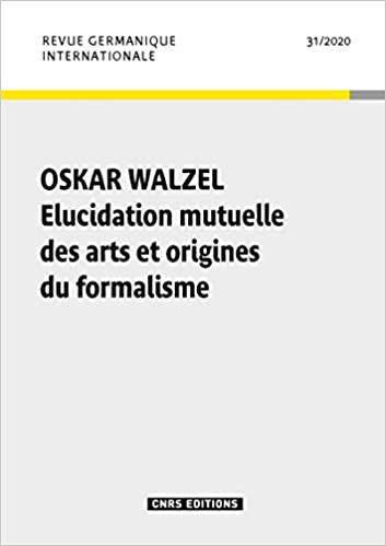 okumak Revue Germanique Internationale n 31 - Oskar Walzel. Elucidation mutuelle des arts et origines du fo (31) (Revues &amp; Séries, Band 31)