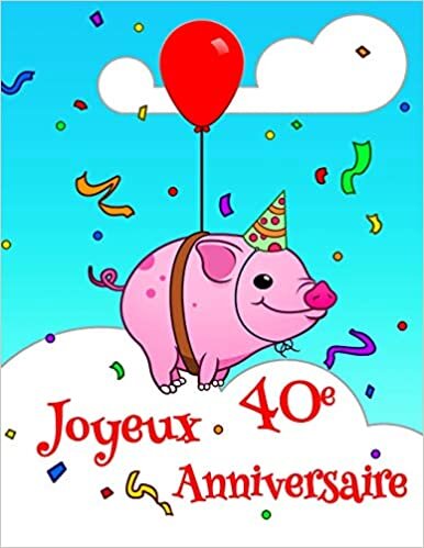 okumak Joyeux 40e Anniversaire: Livre D’anniversaire qui peut être Utilisé comme un Journal ou un Cahier avec la Conception Mignonne de Cochon. Mieux Qu’une Carte D’anniversaire!