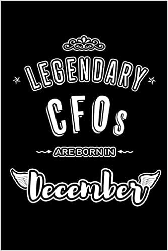okumak Legendary CFOs are born in December: Blank Lined profession Journal Notebooks Diary as Appreciation, Birthday, Welcome, Farewell, Thank You, ... &amp; friends. Alternative to B-day present Card