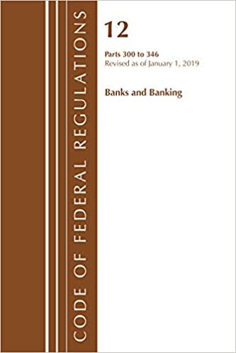 okumak Code of Federal Regulations, Title 12 Banks and Banking 300-346, Revised as of January 1, 2019