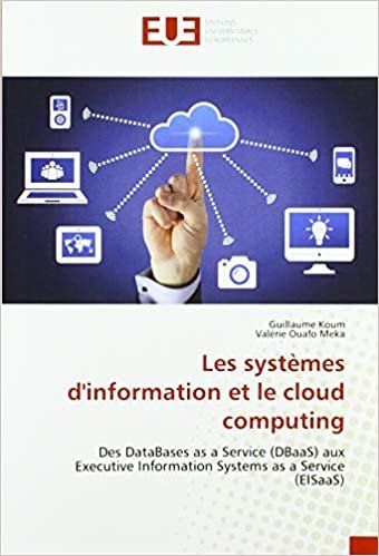 okumak Les systèmes d&#39;information et le cloud computing: Des DataBases as a Service (DBaaS) aux Executive Information Systems as a Service (EISaaS) (OMN.UNIV.EUROP.)