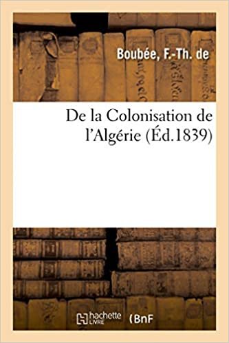 okumak De la Colonisation de l&#39;Algérie (Histoire)
