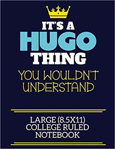 okumak It&#39;s A Hugo Thing You Wouldn&#39;t Understand Large (8.5x11) College Ruled Notebook: A cute book to write in for any book lovers, doodle writers and budding authors!