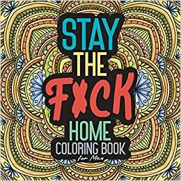 okumak Stay The F*ck Home Coloring Book for Men: Adult Quarantine Christmas Gift Funny Toilet Activity Calm Anger Anxious Stress Anxiety Relief Relaxation ... Beautiful Busy Care Creative Complexity Color