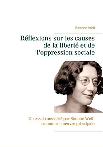okumak Réflexions sur les causes de la liberté et de l&#39;oppression sociale: Un essai considéré par Simone Weil comme son oeuvre principale. (BOOKS ON DEMAND)