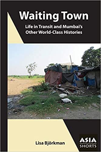 okumak Waiting Town: Life in Transit and Mumbai&#39;s Other World-class Histories (Asia Shorts)