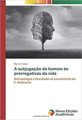 okumak A subjugação do homem às prerrogativas da vida: Antropologia e liberdade no pensamento de F. Nietzsche