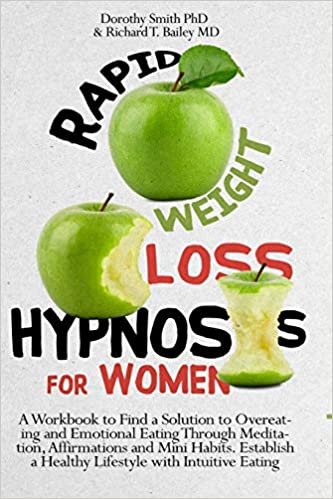 okumak Rapid Weight Loss Hypnosis: A Workbook to Find a Solution to Overeating and Emotional Eating Through Meditation, Affirmations and Mini Habits. Establish a Healthy Lifestyle with Intuitive Eating.