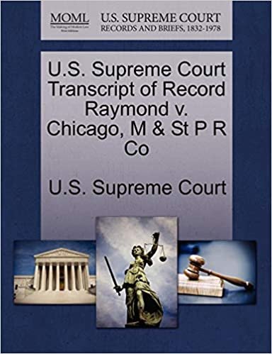 okumak U.S. Supreme Court Transcript of Record Raymond v. Chicago, M &amp; St P R Co