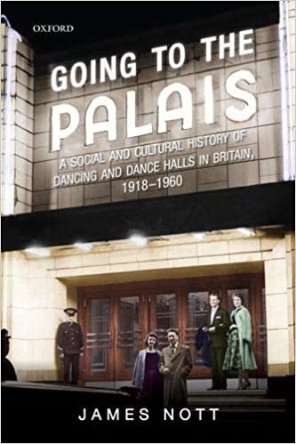 okumak Going to the Palais: A Social and Cultural History of Dancing and Dance Halls in Britain, 1918-1960