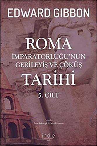 okumak Roma İmparatorluğu’nun Gerileyiş ve Çöküş Tarihi 5. Cilt