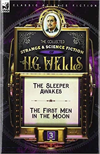 okumak The Collected Strange &amp; Science Fiction of H. G. Wells: Volume 3-The Sleeper Awakes &amp; The First Men in the Moon