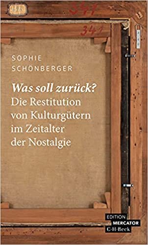 okumak Was soll zurück?: Die Restitution von Kulturgütern im Zeitalter der Nostalgie (Beck Paperback)