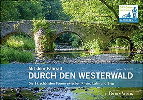 okumak Mit dem Fahrrad durch den Westerwald: Die 12 schönsten Touren zwischen Rhein, Lahn und Sieg