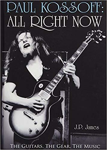 okumak Paul Kossoff: All Right Now : The Guitars, The Gear, The Music