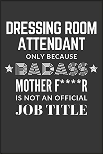 okumak Dressing Room Attendant Only Because Badass Mother F****R Is Not An Official Job Title Notebook: Lined Journal, 120 Pages, 6 x 9, Matte Finish