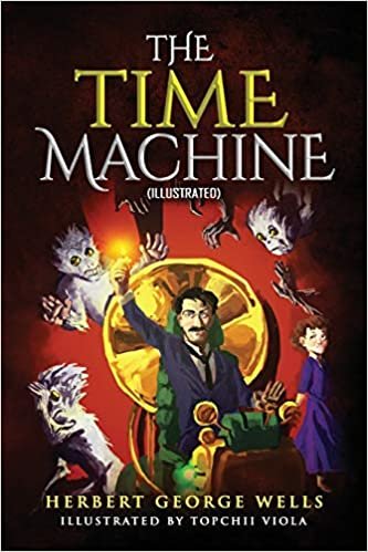 okumak The Time Machine (Illustrated) by Herbert George Wells: Classic H.G. Wells Illustrated Novel