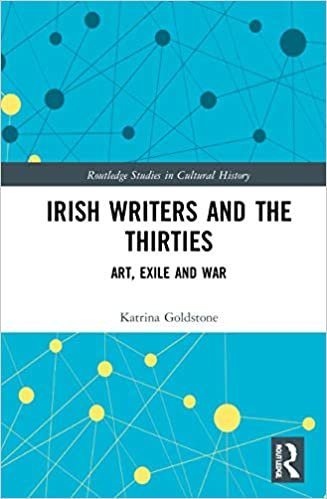 okumak Irish Writers and the Thirties: Art, Exile and War (Routledge Studies in Cultural History, Band 99)