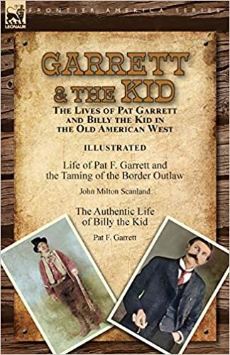 okumak Garrett &amp; the Kid: the Lives of Pat Garrett and Billy the Kid in the Old American West: Life of Pat F. Garrett and the Taming of the Border Outlaw by ... Life of Billy the Kid by Pat F. Garrett