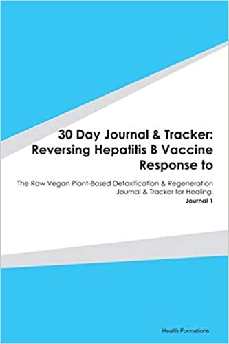 okumak 30 Day Journal &amp; Tracker: Reversing Hepatitis B Vaccine Response to: The Raw Vegan Plant-Based Detoxification &amp; Regeneration Journal &amp; Tracker for Healing. Journal 1