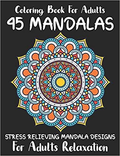 Coloring Book For Adults: 45 Mandalas Stress Relieving Mandala Designs for Adults Relaxation