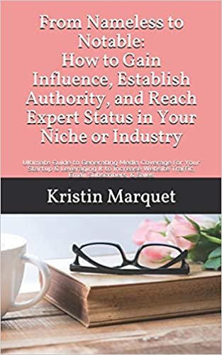 okumak From Nameless to Notable: How to Gain Influence, Establish Authority, and Reach Expert Status in Your Niche or Industry: Ultimate Guide to Generating ... Website Traffic, Email Subscribers, &amp; Sales