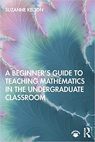 okumak A Beginner&#39;s Guide to Teaching Mathematics in the Undergraduate Classroom