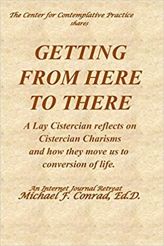 okumak Getting from Here to There: A Lay Cistercian reflects on Cistercian Charisms and how they move us to conversion of life.