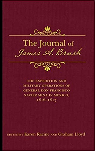 okumak The Journal of James A. Brush: The Expedition and Military Operations of General Don Francisco Xavier Mina in Mexico, 18161817