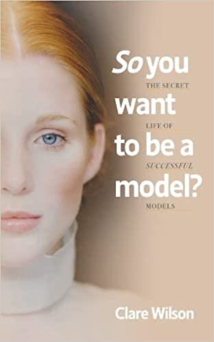 So You Want to be a Model?: The Secret Life of Successful Models